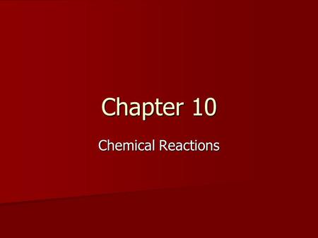 Chapter 10 Chemical Reactions.