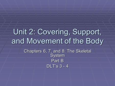 Unit 2: Covering, Support, and Movement of the Body