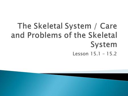 Lesson 15.1 – 15.2.  Living structure and framework in order to move  Protection of vital organs (i.e. skull :: brain)  Calcium and Phosphorus storage.