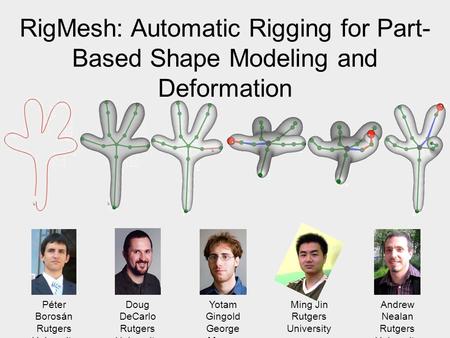 Péter Borosán Rutgers University Doug DeCarlo Rutgers University Andrew Nealan Rutgers University Yotam Gingold George Mason University Ming Jin Rutgers.