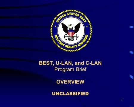 1 BEST, U-LAN, and C-LAN Program Brief OVERVIEW UNCLASSIFIED.