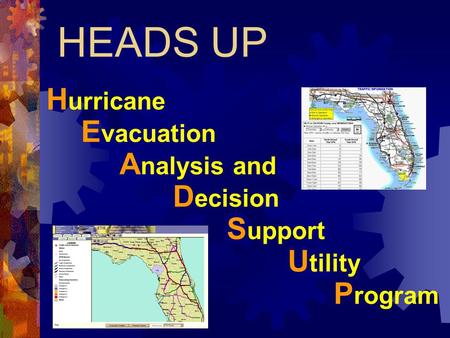 HEADS UP H urricane E vacuation A nalysis and D ecision S upport U tility P rogram.