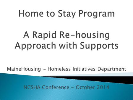 MaineHousing ~ Homeless Initiatives Department NCSHA Conference ~ October 2014.