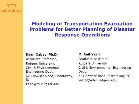 RITS Laboratory Kaan Ozbay, Ph.D. Associate Professor, Rutgers University, Civil & Environmental Engineering Dept. 623 Bowser Road, Piscataway, NJ