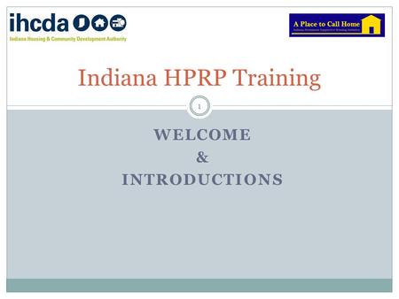 WELCOME & INTRODUCTIONS Indiana HPRP Training 1. TRAINERS: ANDREA WHITE & HOWARD BURCHMAN IHCDA STAFF: RODNEY STOCKMENT, KIRK WHEELER, KELLI BARKER &