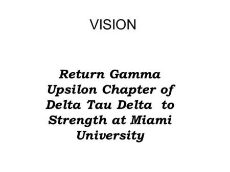 VISION Return Gamma Upsilon Chapter of Delta Tau Delta to Strength at Miami University.