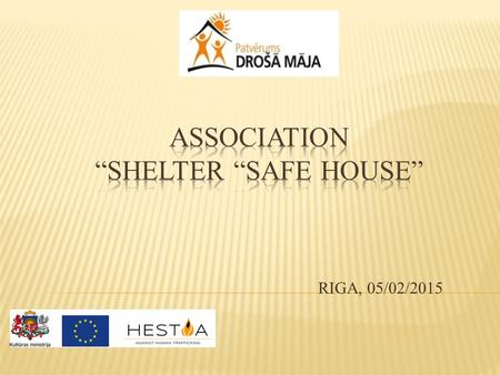 RIGA, 05/02/2015. Founded in 2007 Since 2007 supporting people who are victims of human trafficking 2008 began to work on supporting asylum seekers, refugees.