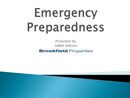 Presented by: LaNile Dalcour.  Emergency planning ◦ Tenant Plans  Emergency Responders  Training  How can Property Management Assist?  Continuity.