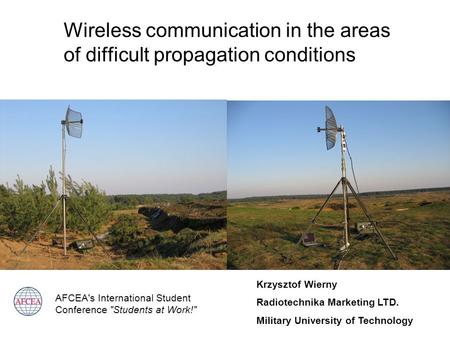 Wireless communication in the areas of difficult propagation conditions Krzysztof Wierny Radiotechnika Marketing LTD. Military University of Technology.