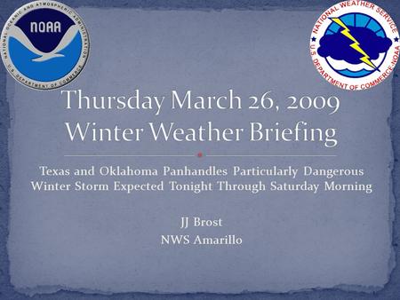 Texas and Oklahoma Panhandles Particularly Dangerous Winter Storm Expected Tonight Through Saturday Morning JJ Brost NWS Amarillo.