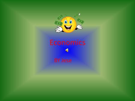 Economics BY Jese. Wants & Needs Something that you want is like a toy or video games Every body would like to have something like animals and internet.