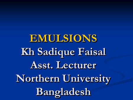 EMULSIONS Kh Sadique Faisal Asst