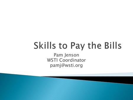 Pam Jenson WSTI Coordinator  The Skills to Pay the Bills Curriculum was created by the Office of Disability Employment Policy within the.