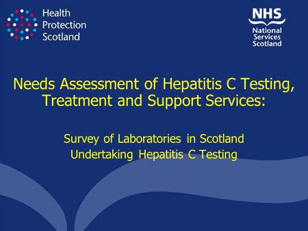 Needs Assessment of Hepatitis C Testing, Treatment and Support Services: Survey of Laboratories in Scotland Undertaking Hepatitis C Testing.