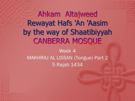 Week 4 MAKHRAJ AL LISSAN (Tongue) Part 2 5 Rajab 1434