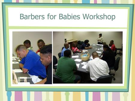 Barbers for Babies Workshop. Barbers for Babies Event.