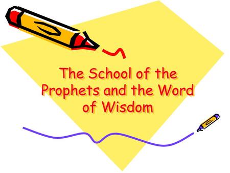 The School of the Prophets and the Word of Wisdom.