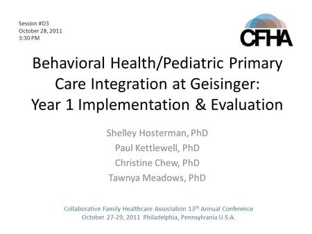 Behavioral Health/Pediatric Primary Care Integration at Geisinger: Year 1 Implementation & Evaluation Shelley Hosterman, PhD Paul Kettlewell, PhD Christine.