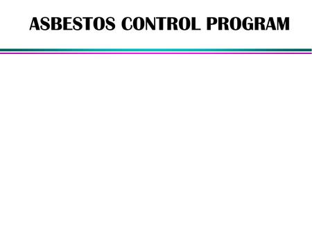 ASBESTOS CONTROL PROGRAM