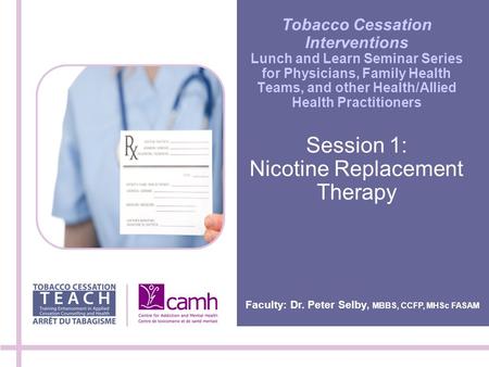 Tobacco Cessation Interventions Lunch and Learn Seminar Series for Physicians, Family Health Teams, and other Health/Allied Health Practitioners Session.