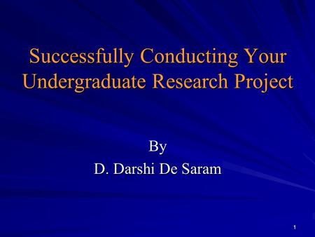 1 Successfully Conducting Your Undergraduate Research Project By D. Darshi De Saram.