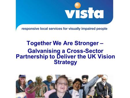 Together We Are Stronger – Galvanising a Cross-Sector Partnership to Deliver the UK Vision Strategy.