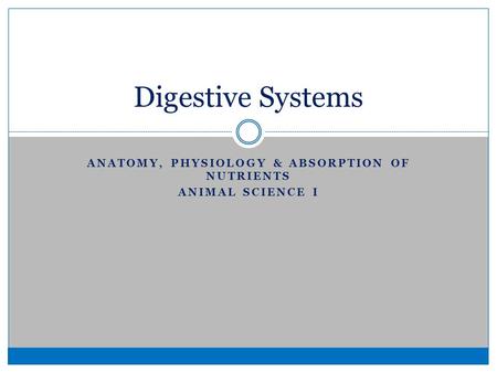 Anatomy, Physiology & Absorption of Nutrients Animal Science I