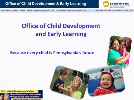 Tom Corbett, Governor | Ronald Tomalis, Secretary of Education | Gary D. Alexander, Secretary of Public Welfare www.education.state.pa.us | www.dpw.state.pa.us.