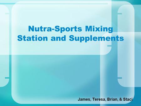 Nutra-Sports Mixing Station and Supplements James, Teresa, Brian, & Staci.