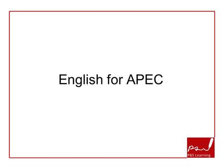 English for APEC. My name is Mark Bainbridge English for the next 90 minutes.