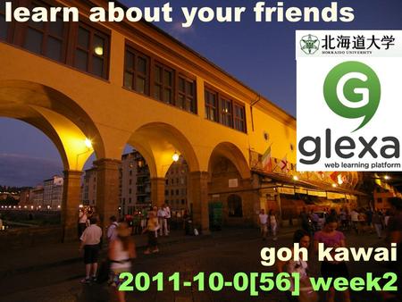 Goh kawai 2011-10-0[56] week2 learn about your friends.