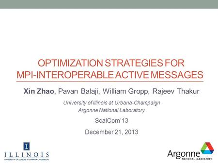 OPTIMIZATION STRATEGIES FOR MPI-INTEROPERABLE ACTIVE MESSAGES Xin Zhao, Pavan Balaji, William Gropp, Rajeev Thakur University of Illinois at Urbana-Champaign.