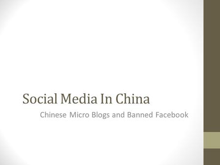 Social Media In China Chinese Micro Blogs and Banned Facebook.