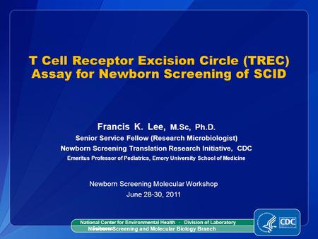 Francis K. Lee, M.Sc, Ph.D. Senior Service Fellow (Research Microbiologist) Newborn Screening Translation Research Initiative, CDC Emeritus Professor of.