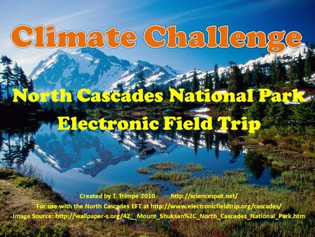 North Cascades National Park Electronic Field Trip Created by T. Trimpe 2010  For use with the North Cascades EFT at