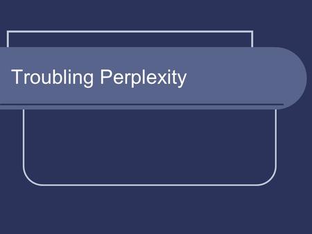 Troubling Perplexity. Introduction Thomas defines ταράσσω [tarassō] as “to stir up, to trouble” [5015]. BDAG say it means “(1) to cause movement by shaking.