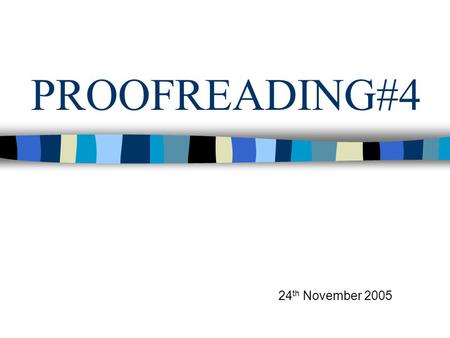 PROOFREADING#4 24 th November 2005. BARE-INFINITIVE after LET, MAKE, HELP Mr. Kwok let 4L students take a break after 90 minutes of proofreading. Last.