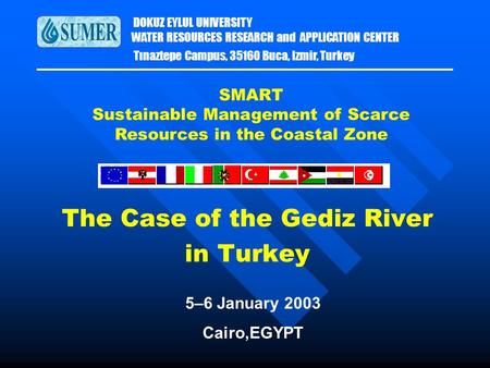 DOKUZ EYLUL UNIVERSITY WATER RESOURCES RESEARCH and APPLICATION CENTER Tınaztepe Campus, 35160 Buca, Izmir, Turkey The Case of the Gediz River in Turkey.