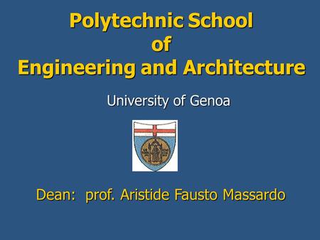 Polytechnic School of Engineering and Architecture University of Genoa Dean: prof. Aristide Fausto Massardo.