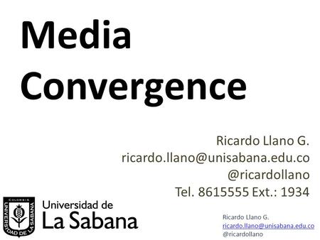 Media Convergence Ricardo Llano Ricardo Llano Tel. 8615555.