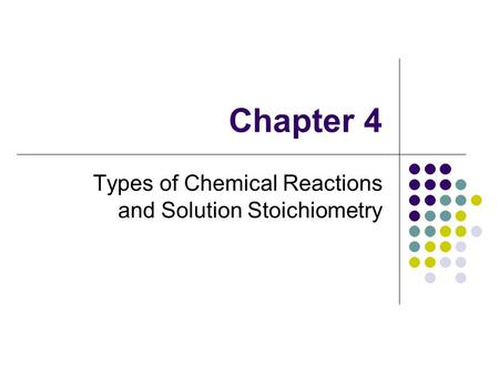 Chapter 4 Types of Chemical Reactions and Solution Stoichiometry.