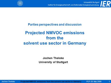 Jochen ThelokePEP-28. Mai 2008Projected NMVOC emissions from the solvent use sector in Germany 1 Parties perspectives and discussion Projected NMVOC emissions.