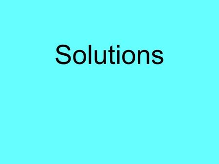 Solutions.