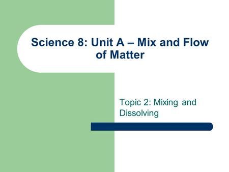 Science 8: Unit A – Mix and Flow of Matter