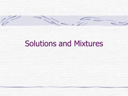 Solutions and Mixtures