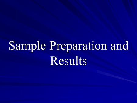 Sample Preparation and Results. Results  Mean, Median, Average  Deviation from the mean  Absolute and Relative Measures: Relative = Absolute/Mean Value.