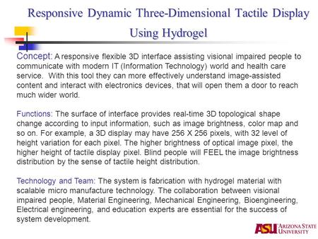 Responsive Dynamic Three-Dimensional Tactile Display Using Hydrogel Concept: A responsive flexible 3D interface assisting visional impaired people to communicate.