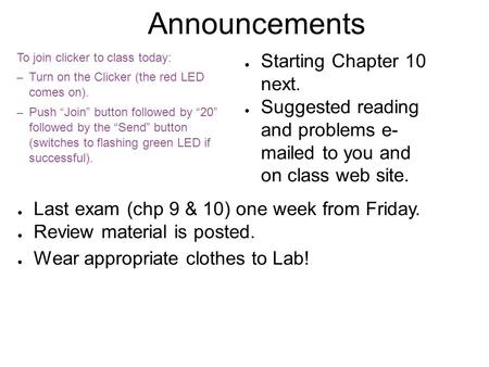 Announcements To join clicker to class today: – Turn on the Clicker (the red LED comes on). – Push “Join” button followed by “20” followed by the “Send”