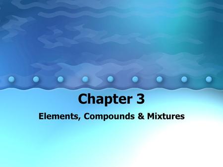 Elements, Compounds & Mixtures