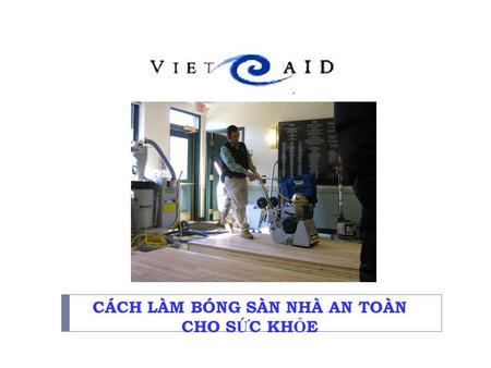 CÁCH LÀM BÓNG SÀN NHÀ AN TOÀN CHO S Ứ C KH Ỏ E. Table of Contents N Ộ I DUNG 2 I. Moving Away from Lacquer Sealers Kh ông dùng s ơ n kh ằ n Lacquer Sealers.